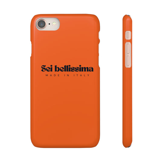 Orange Phone Snap Case with Italian slogan: Sei Bellisima - You are beautiful!